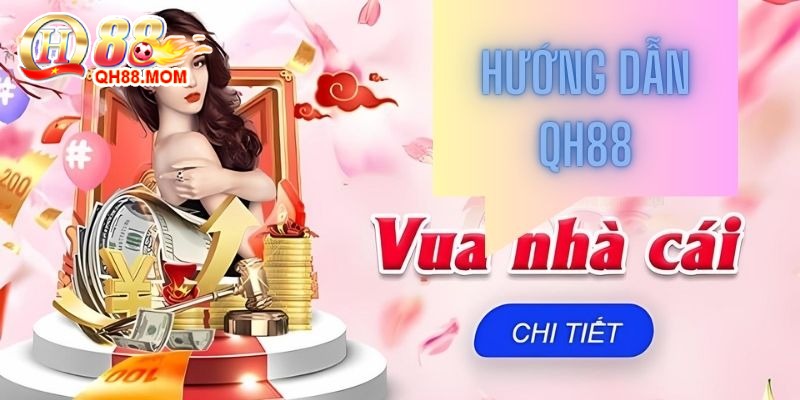 Thông tin hướng dẫn Qh88 chi tiết cho người chơi 