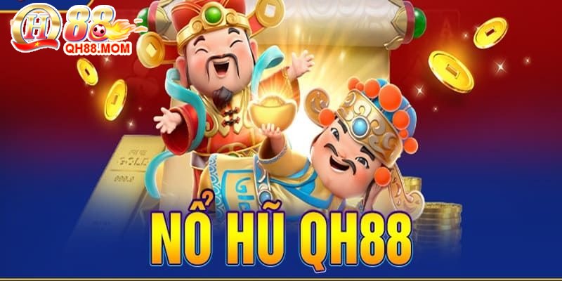 Thông tin về nổ hũ Qh88 chi tiết nhất cho cược thủ