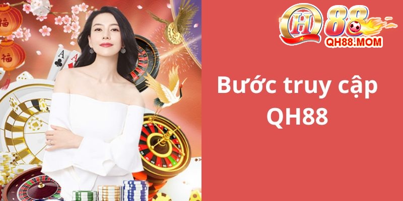 Bước truy cập để đăng ký QH88