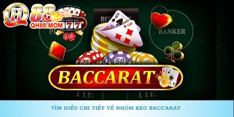 Sơ lược các thông tin về nhóm kéo baccarat