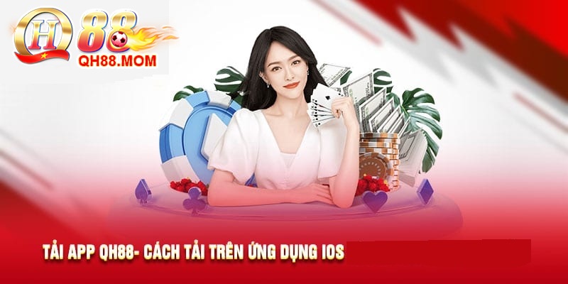 Tải App QH88 cược trực tuyến 24/24 cho máy iOS